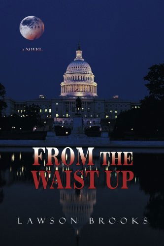 Cover for Lawson Brooks · From the Waist Up: a Novel (Paperback Book) (2012)