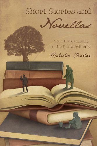 Cover for Malcolm Chester · Short Stories and Novellas: from the Ordinary to the Extraordinary (Paperback Book) (2013)