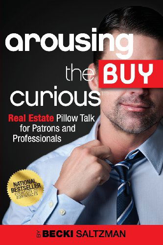 Cover for Becki Saltzman · Arousing the Buy Curious: Real Estate Pillow Talk for Patrons and Professionals (Paperback Book) (2013)