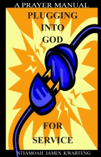 Plugging into God for Service: a Prayer Manual - Ntiamoah James Kwarteng - Boeken - TMN Wisdom Merchants - 9780989473507 - 9 augustus 2013