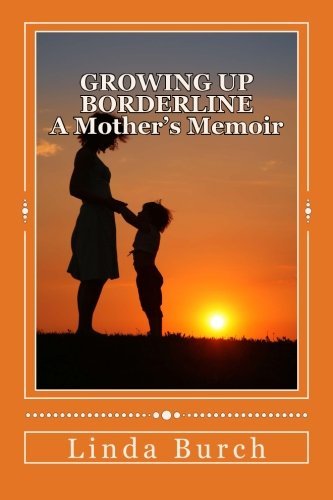 Linda Kana Burch · Growing Up Borderline:  a Mother's Memoir (Borderline Life) (Volume 1) (Taschenbuch) (2013)