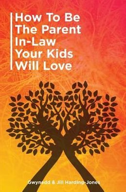 Cover for Gwynedd Jones · How to be the Parent-in-Law Your Kids Will Love (Taschenbuch) (2015)