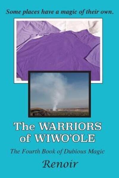 The Warriors of Wiwo'ole : The Fourth Book of Dubious Magic - Renoir - Bøger - Meredian Pictures & Words - 9780994617507 - 14. august 2017