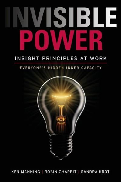 Invisible Power: Insight Principles at Work - Ken Manning - Libros - Insight Principles - 9780996530507 - 7 de agosto de 2015