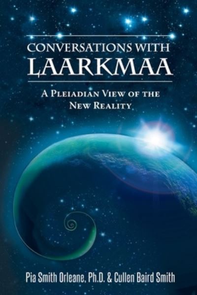 Cover for Orleane, Pia (Pia Orleane) · Conversations with Laarkmaa: A Pleiadian View of the New Reality Wisdom from the Stars Trilogy - 1 (Paperback Book) (2010)