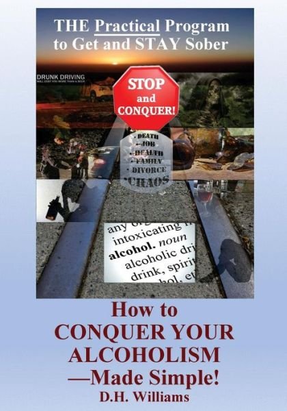 How to Conquer Your Alcoholism - Made Simple! - Dh Williams - Books - Conquer Your Addiction LLC - 9780999191507 - August 3, 2017