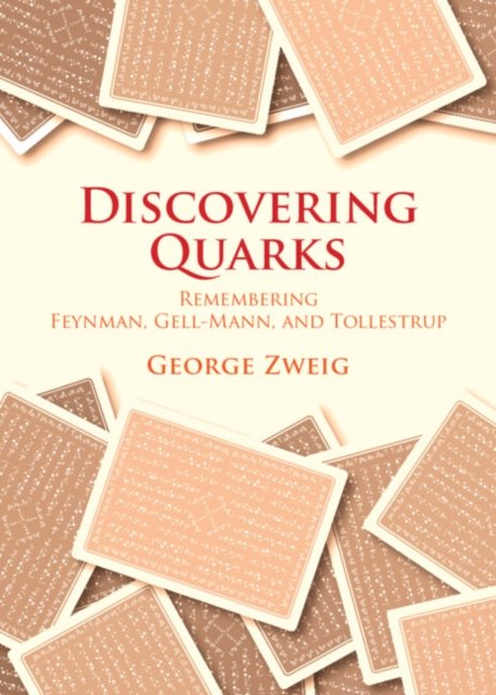 Discovering Quarks: Remembering Feynman, Gell-Mann, and Tollestrup - Zweig, George (Massachusetts Institute of Technology) - Boeken - Cambridge University Press - 9781009473507 - 31 augustus 2024