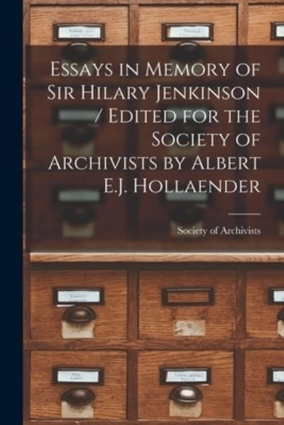 Essays in Memory of Sir Hilary Jenkinson / Edited for the Society of Archivists by Albert E.J. Hollaender - Society of Archivists (Great Britain) - Books - Hassell Street Press - 9781013304507 - September 9, 2021