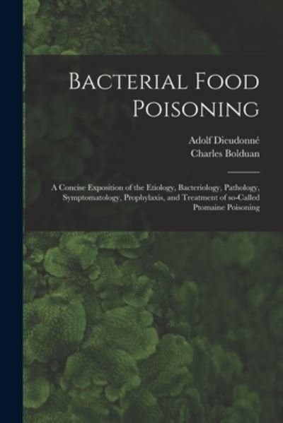 Cover for Adolf 1864-1944 Dieudonne · Bacterial Food Poisoning; a Concise Exposition of the Etiology, Bacteriology, Pathology, Symptomatology, Prophylaxis, and Treatment of So-called Ptomaine Poisoning (Pocketbok) (2021)