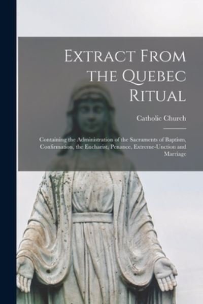 Cover for Catholic Church · Extract From the Quebec Ritual [microform] (Paperback Bog) (2021)