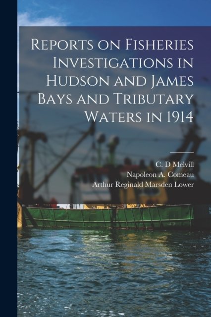 Cover for C D Melvill · Reports on Fisheries Investigations in Hudson and James Bays and Tributary Waters in 1914 [microform] (Paperback Book) (2021)