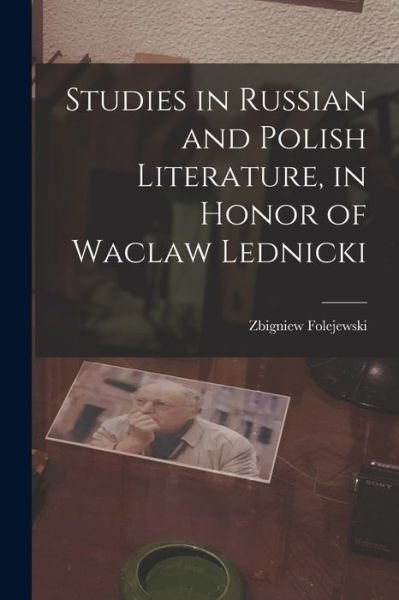 Studies in Russian and Polish Literature, in Honor of Waclaw Lednicki - Zbigniew 1910- Folejewski - Bøger - Hassell Street Press - 9781014633507 - 9. september 2021