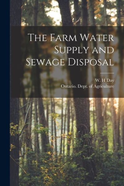 Cover for W H Day · The Farm Water Supply and Sewage Disposal [microform] (Paperback Book) (2021)