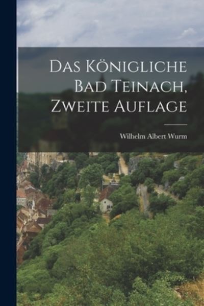 Cover for Wilhelm Albert Wurm · Königliche Bad Teinach, Zweite Auflage (Book) (2022)