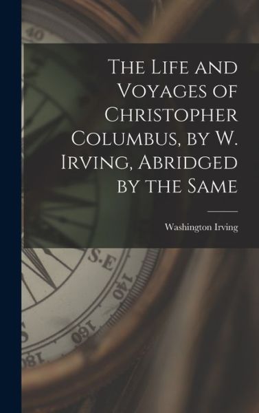 Cover for Washington Irving · Life and Voyages of Christopher Columbus, by W. Irving, Abridged by the Same (Buch) (2022)