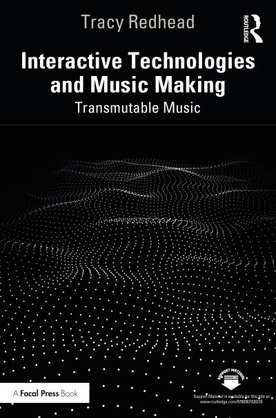 Cover for Redhead, Tracy (University of Western Australia) · Interactive Technologies and Music Making: Transmutable Music (Paperback Book) (2024)