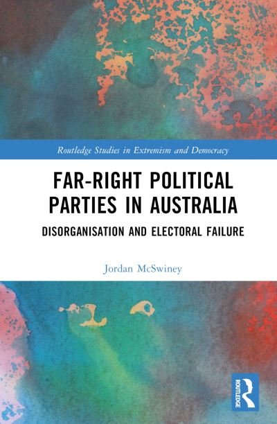 Cover for McSwiney, Jordan (Univrsity of Canberra, Australia) · Far-Right Political Parties in Australia: Disorganisation and Electoral Failure - Routledge Studies in Extremism and Democracy (Inbunden Bok) (2024)