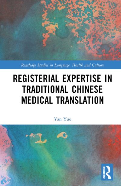 Cover for Yue, Yan (Sun Yat-sen University, China) · Registerial Expertise in Traditional Chinese Medical Translation - Routledge Studies in Language, Health and Culture (Inbunden Bok) (2025)