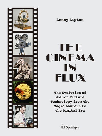 Cover for Lenny Lipton · The Cinema in Flux: The Evolution of Motion Picture Technology from the Magic Lantern to the Digital Era (Hardcover Book) [2021 edition] (2021)