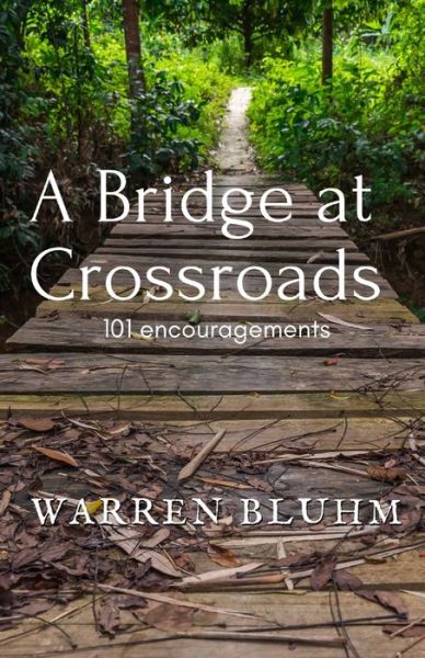 Cover for Warren Bluhm · A Bridge at Crossroads 101 Encouragements (Pocketbok) (2019)