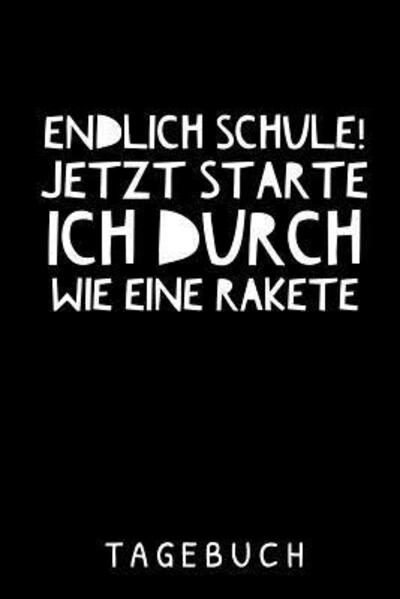 ENDLICH SCHULE! JETZT STARTE ICH DURCH WIE EINE RAKETE TAGEBUCH : A5 52 Wochen Kalender als Geschenk für Jungen | Schulanfang | Einschulung | Inhalt ... Hausaufgabenheft | Kalender - Schulanfang Jungen Kalender - Książki - Independently published - 9781077793507 - 3 lipca 2019