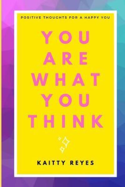 Cover for Kaitty Reyes · You are What You Think (Paperback Book) (2019)