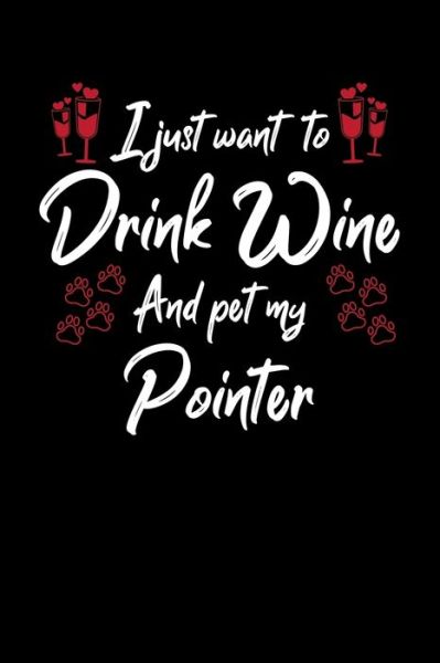 Cover for Hopeful Designs · I Just Wanna Drink Wine And Pet My Pointer (Paperback Book) (2019)