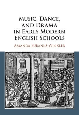 Cover for Eubanks Winkler, Amanda (Syracuse University, New York) · Music, Dance, and Drama in Early Modern English Schools (Paperback Book) [New edition] (2022)