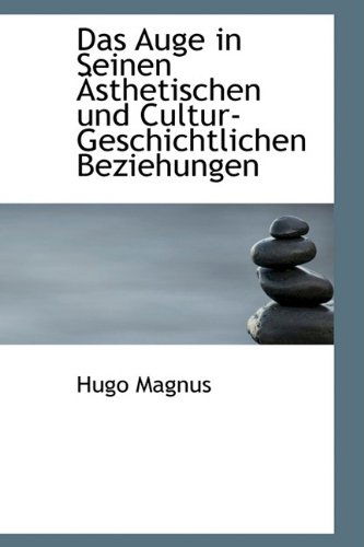 Cover for Hugo Magnus · Das Auge in Seinen Ästhetischen Und Cultur-geschichtlichen Beziehungen (Paperback Book) [German edition] (2009)