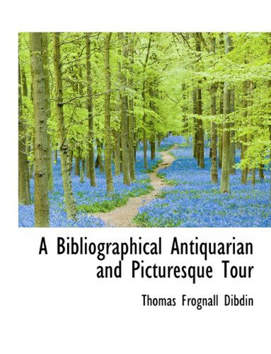 Cover for Thomas Frognall Dibdin · A Bibliographical Antiquarian and Picturesque Tour (Paperback Book) [Large type / large print edition] (2009)