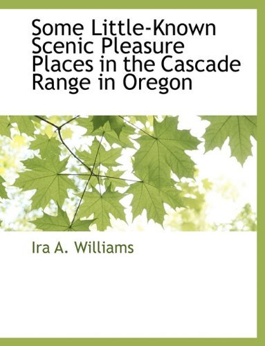 Cover for Ira A. Williams · Some Little-known Scenic Pleasure Places in the Cascade Range in Oregon (Paperback Bog) (2010)