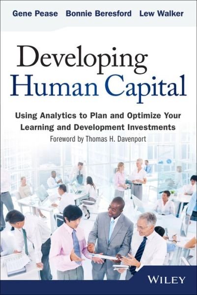 Cover for Gene Pease · Developing Human Capital: Using Analytics to Plan and Optimize Your Learning and Development Investments - Wiley and SAS Business Series (Gebundenes Buch) (2014)