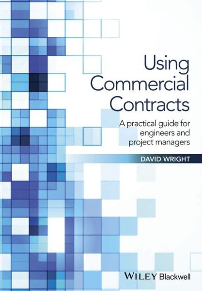 Cover for David Wright · Using Commercial Contracts: A Practical Guide for Engineers and Project Managers (Paperback Book) (2016)