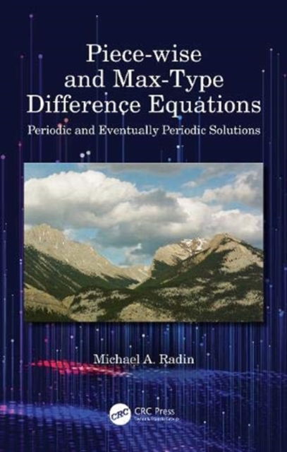 Cover for Radin, Michael A. (Rochester Institute of Technology, USA) · Piece-wise and Max-Type Difference Equations: Periodic and Eventually Periodic Solutions (Hardcover Book) (2020)