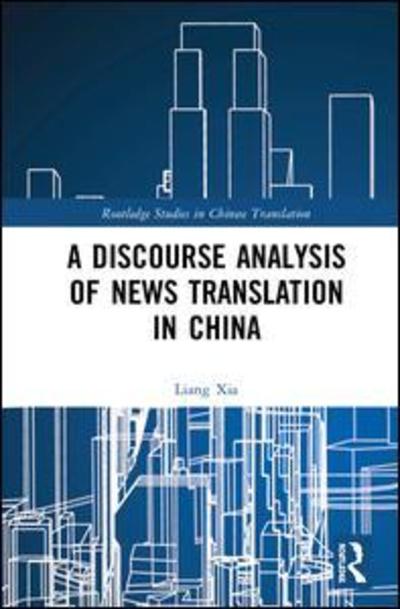 Cover for Liang Xia · A Discourse Analysis of News Translation in China - Routledge Studies in Chinese Translation (Hardcover Book) (2019)