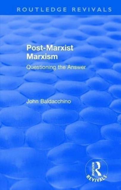 Cover for John Baldacchino · Post-Marxist Marxism: Questioning the Answer - Routledge Revivals (Hardcover Book) (2018)