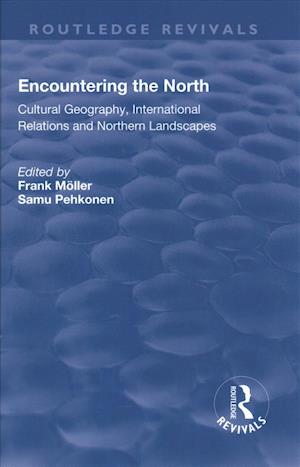 Cover for Frank Moller · Encountering the North: Cultural Geography, International Relations and Northern Landscapes - Routledge Revivals (Inbunden Bok) (2017)