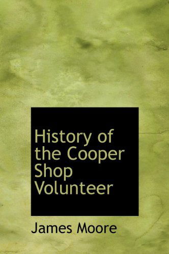 Cover for James Moore · History of the Cooper Shop Volunteer (Hardcover Book) (2010)