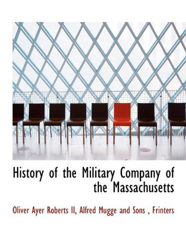Cover for Oliver Ayer Roberts · History of the Military Company of the Massachusetts (Paperback Book) (2010)