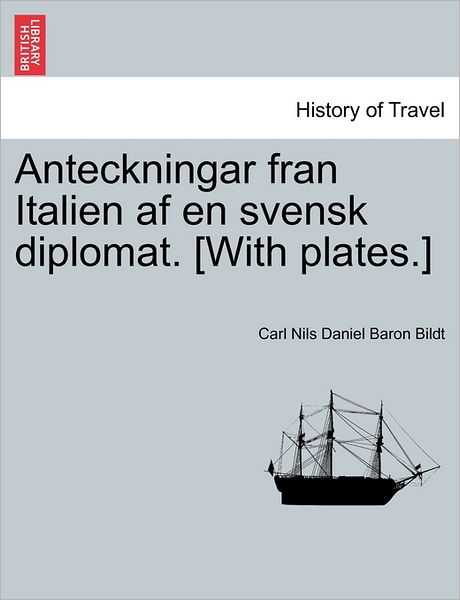 Cover for Carl Nils Daniel Baron Bildt · Anteckningar Fran Italien af en Svensk Diplomat. [with Plates.] (Paperback Book) (2011)