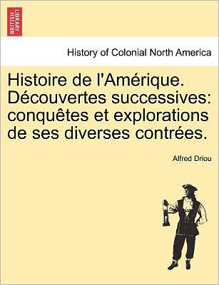 Cover for Alfred Driou · Histoire De L'am Rique. D Couvertes Successives: Conqu Tes et Explorations De Ses Diverses Contr Es. (Paperback Book) (2011)