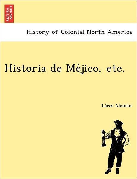 Cover for Lu Cas Alama N · Historia De Me Jico, Etc. (Taschenbuch) (2012)