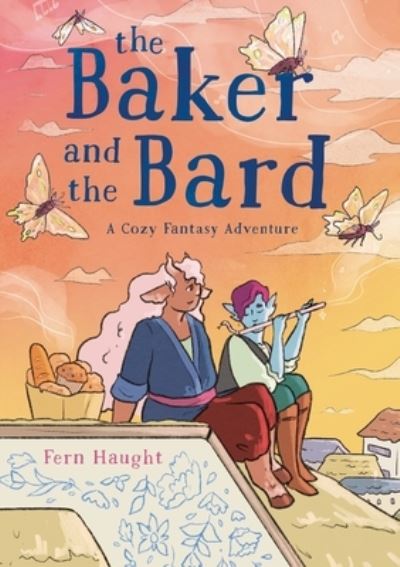 Cover for Fern Haught · The Baker and the Bard: A Cozy Fantasy Adventure (Hardcover Book) (2024)