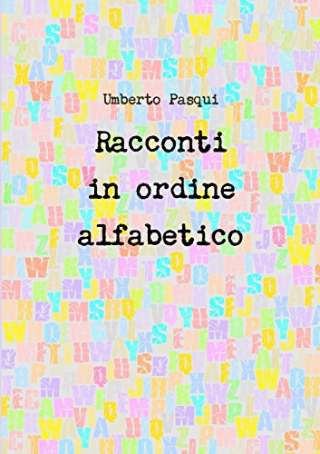 Racconti in Ordine Alfabetico - Umberto Pasqui - Kirjat - lulu.com - 9781291661507 - keskiviikko 16. lokakuuta 2013