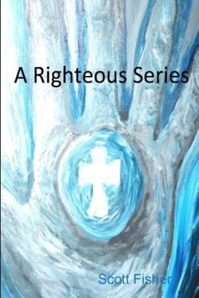 Cover for Scott Fisher · A Righteous Series (Paperback Bog) (2015)