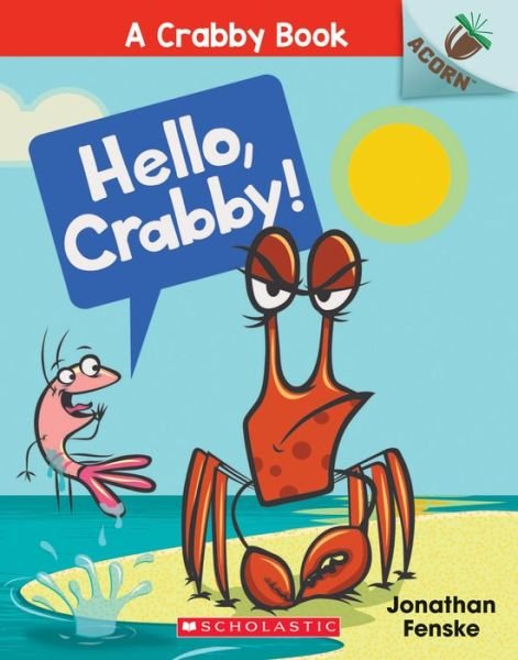 Cover for Jonathan Fenske · Hello, Crabby!: An Acorn Book (A Crabby Book #1) - A Crabby Book (Paperback Book) (2019)