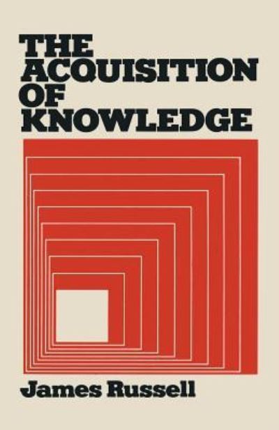 The Acquisition of Knowledge - James Russell - Books - Palgrave - 9781349030507 - December 31, 2013