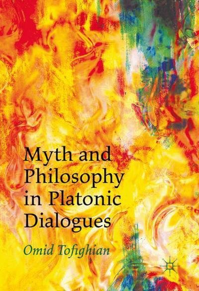 Cover for Omid Tofighian · Myth and Philosophy in Platonic Dialogues (Taschenbuch) [1st ed. 2016 edition] (2017)