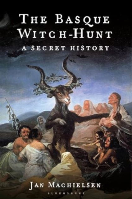 Cover for Machielsen, Dr Jan (Cardiff University, UK) · The Basque Witch-Hunt: A Secret History (Hardcover Book) (2024)