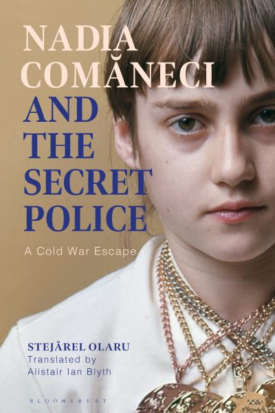 Dr Stejarel Olaru · Nadia Comaneci and the Secret Police: A Cold War Escape (Paperback Book) (2024)